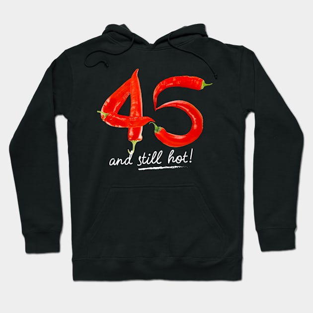 45th Birthday Gifts - 45 Years and still Hot Hoodie by BetterManufaktur